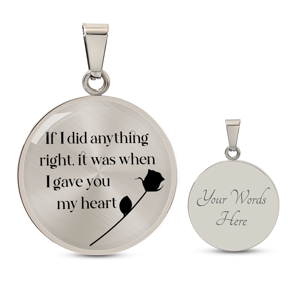 If I Did Anything Right I Gave You My Heart Circle Necklace