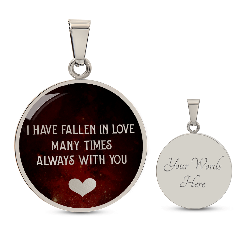 I Have Fallen in Love Many Times Always With You Circle Necklace