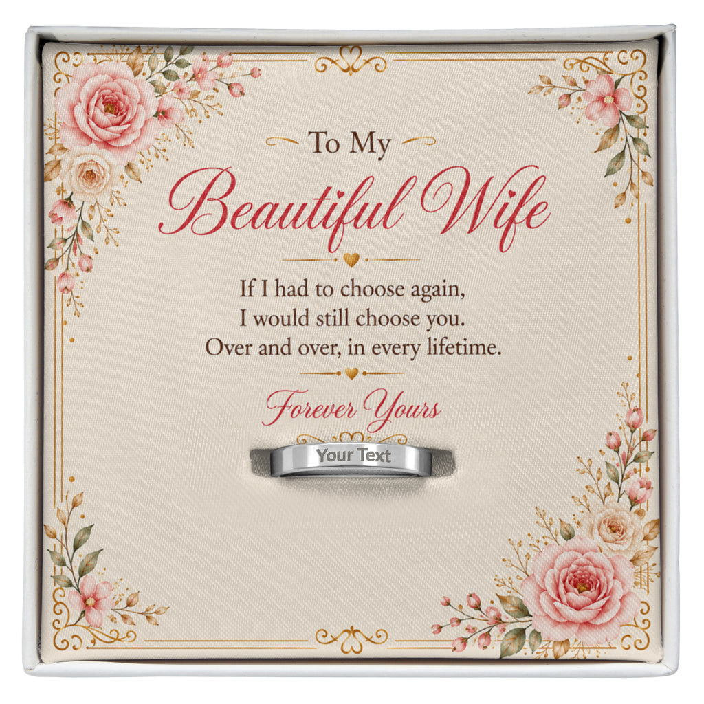 To My Beautiful Wife – I Would Still Choose You Engraved Women’s Ring