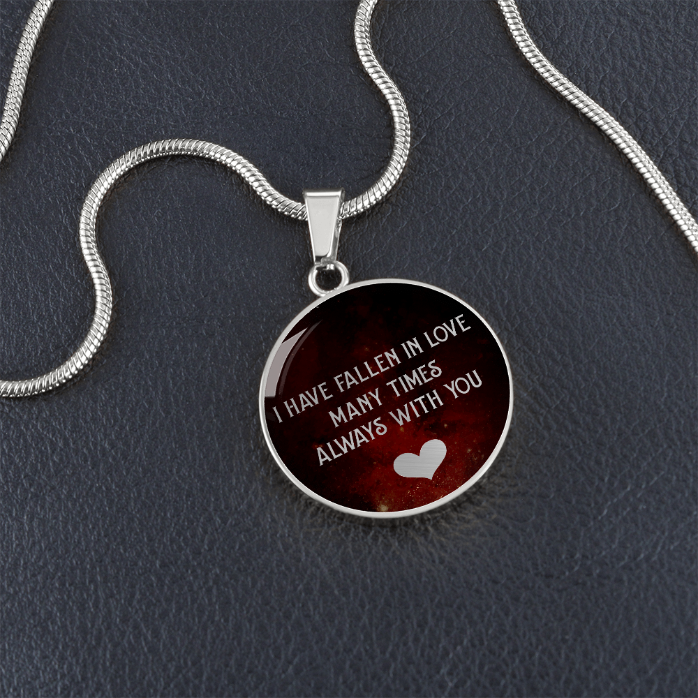 I Have Fallen in Love Many Times Always With You Circle Necklace