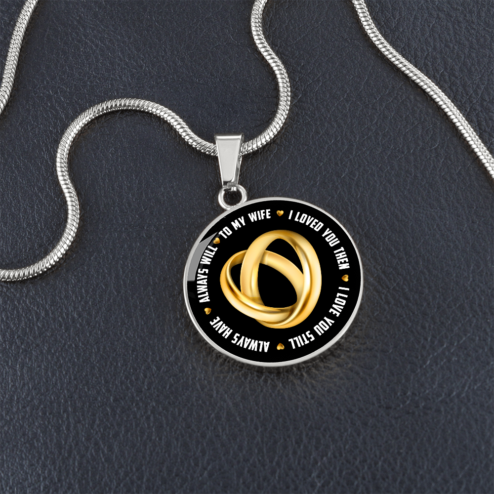 To My Wife I Loved You Then I Love You Still Circle Necklace