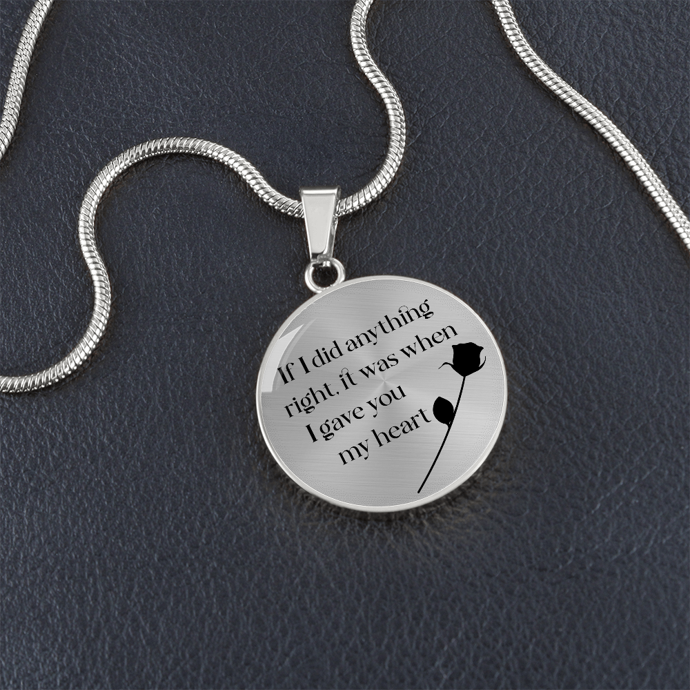If I Did Anything Right I Gave You My Heart Circle Necklace
