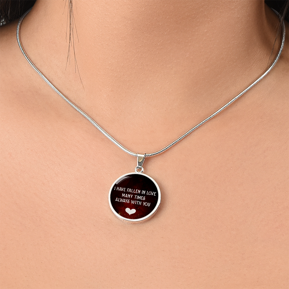 I Have Fallen in Love Many Times Always With You Circle Necklace