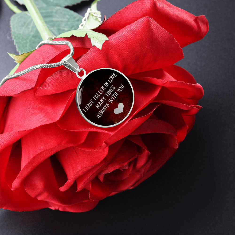 I Have Fallen in Love Many Times Always With You Circle Necklace