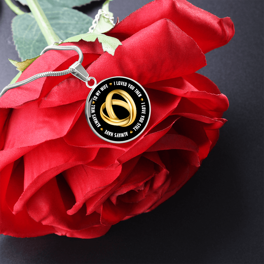 To My Wife I Loved You Then I Love You Still Circle Necklace