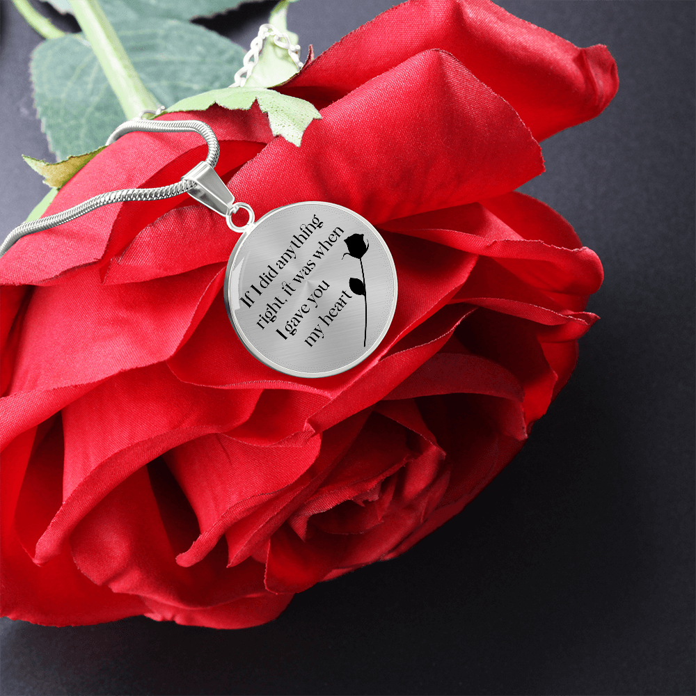 If I Did Anything Right I Gave You My Heart Circle Necklace