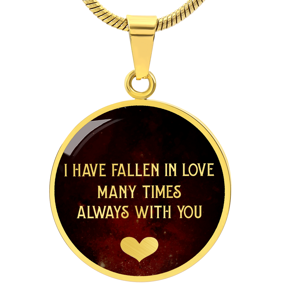 I Have Fallen in Love Many Times Always With You Circle Necklace