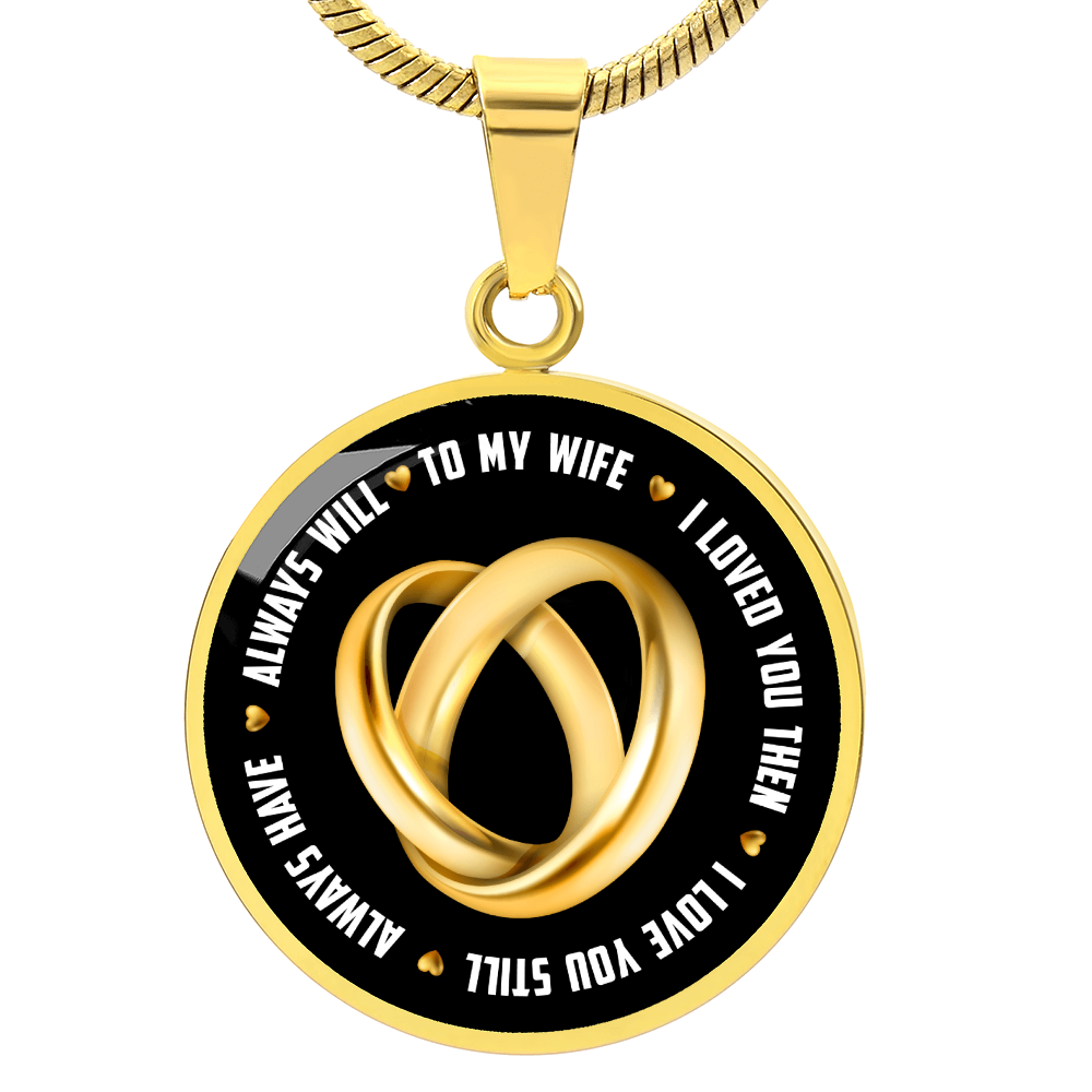 To My Wife I Loved You Then I Love You Still Circle Necklace