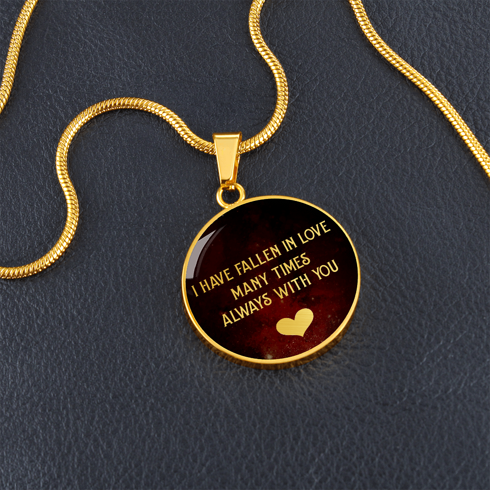 I Have Fallen in Love Many Times Always With You Circle Necklace