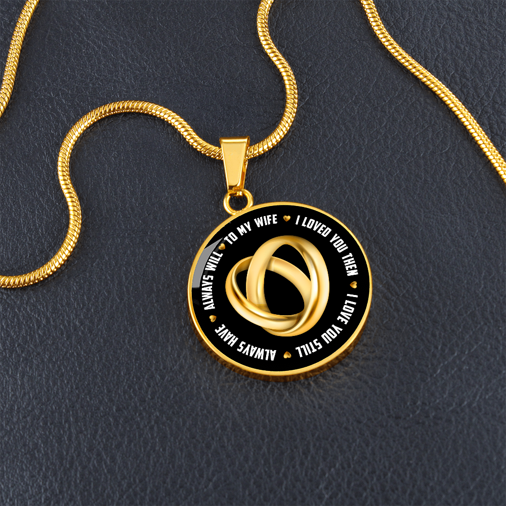 To My Wife I Loved You Then I Love You Still Circle Necklace