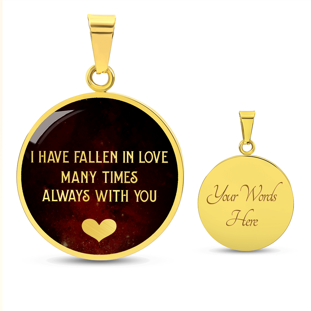 I Have Fallen in Love Many Times Always With You Circle Necklace
