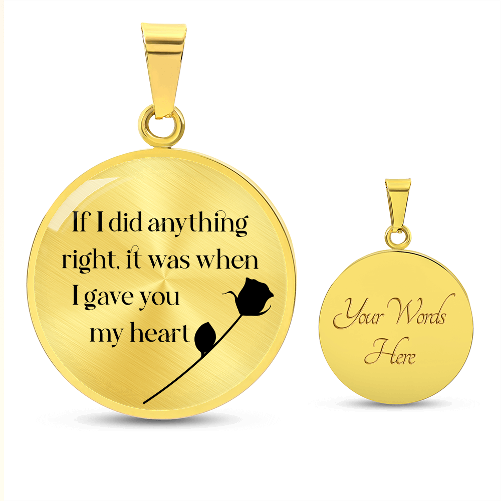 If I Did Anything Right I Gave You My Heart Circle Necklace