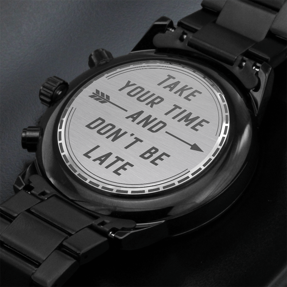 Take Your Time, Don’t Be Late Engraved Black Chronograph Watch