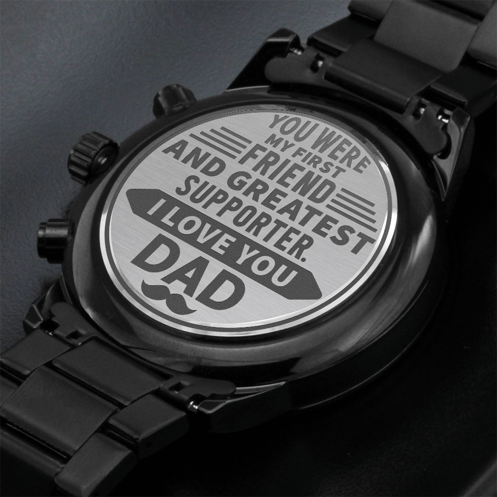 Dad, My First Friend & Greatest Supporter Engraved Black Chronograph Watch