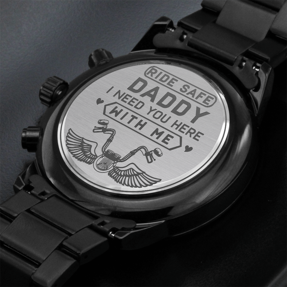 Ride Safe Daddy, I Need You Here Engraved Black Chronograph Watch