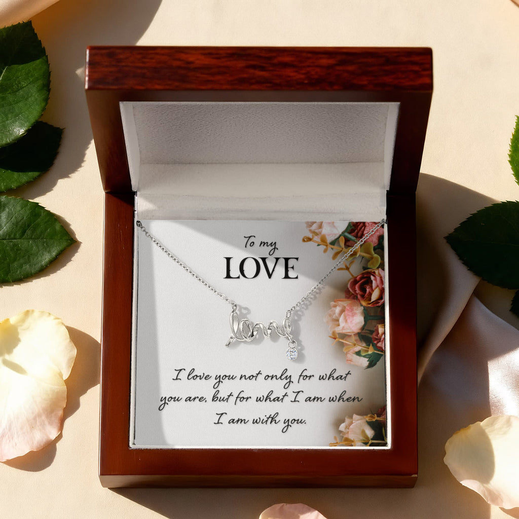 To My Love What I Am With You Scripted Love Necklace