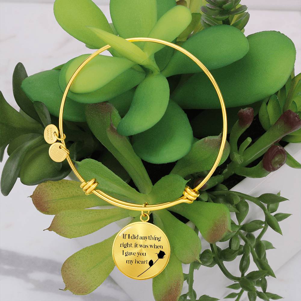 If I Did Anything Right I Gave You My Heart Circle Bangle