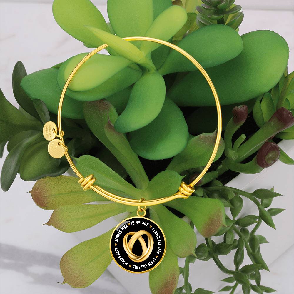 To My Wife I Loved You Then I Love You Still Circle Bangle