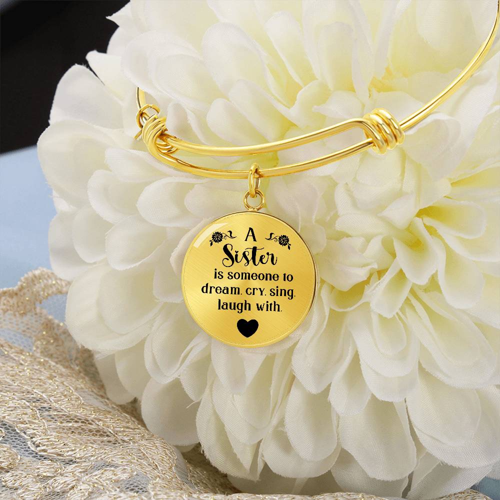 A Sister Is Someone to Dream Cry Sing Laugh With Circle Bangle