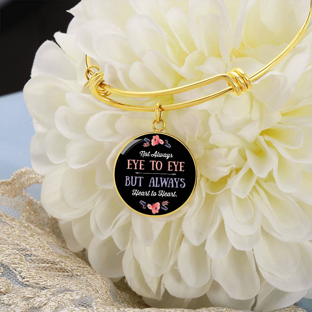 Not Always Eye to Eye but Always Heart to Heart Circle Bangle