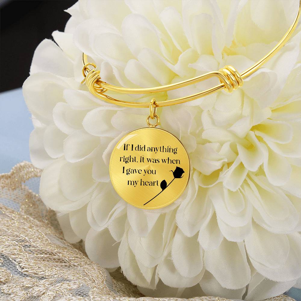 If I Did Anything Right I Gave You My Heart Circle Bangle