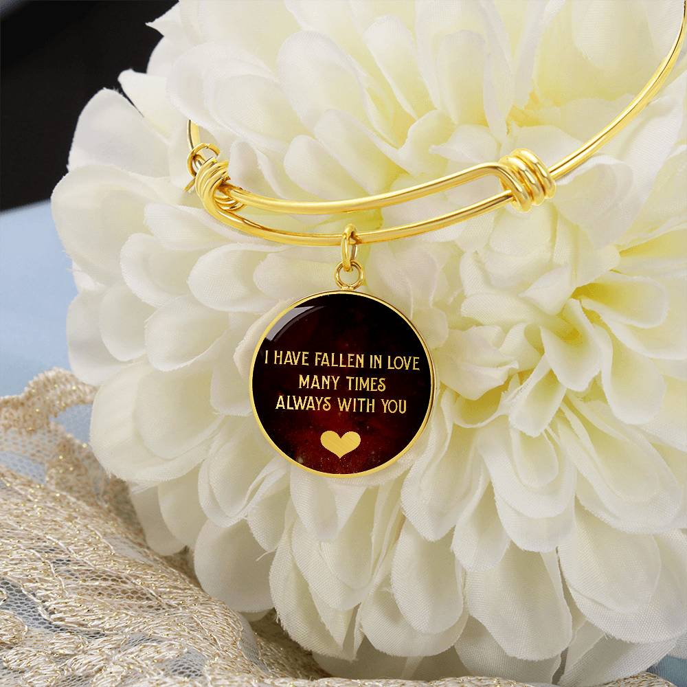 I Have Fallen in Love Many Times Always With You Circle Bangle