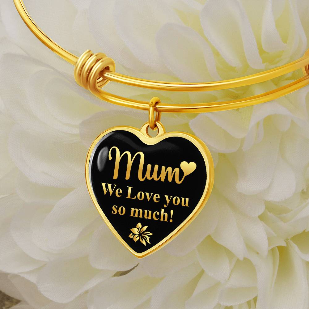 Mum We Love You So Much Luxury Heart Bangle