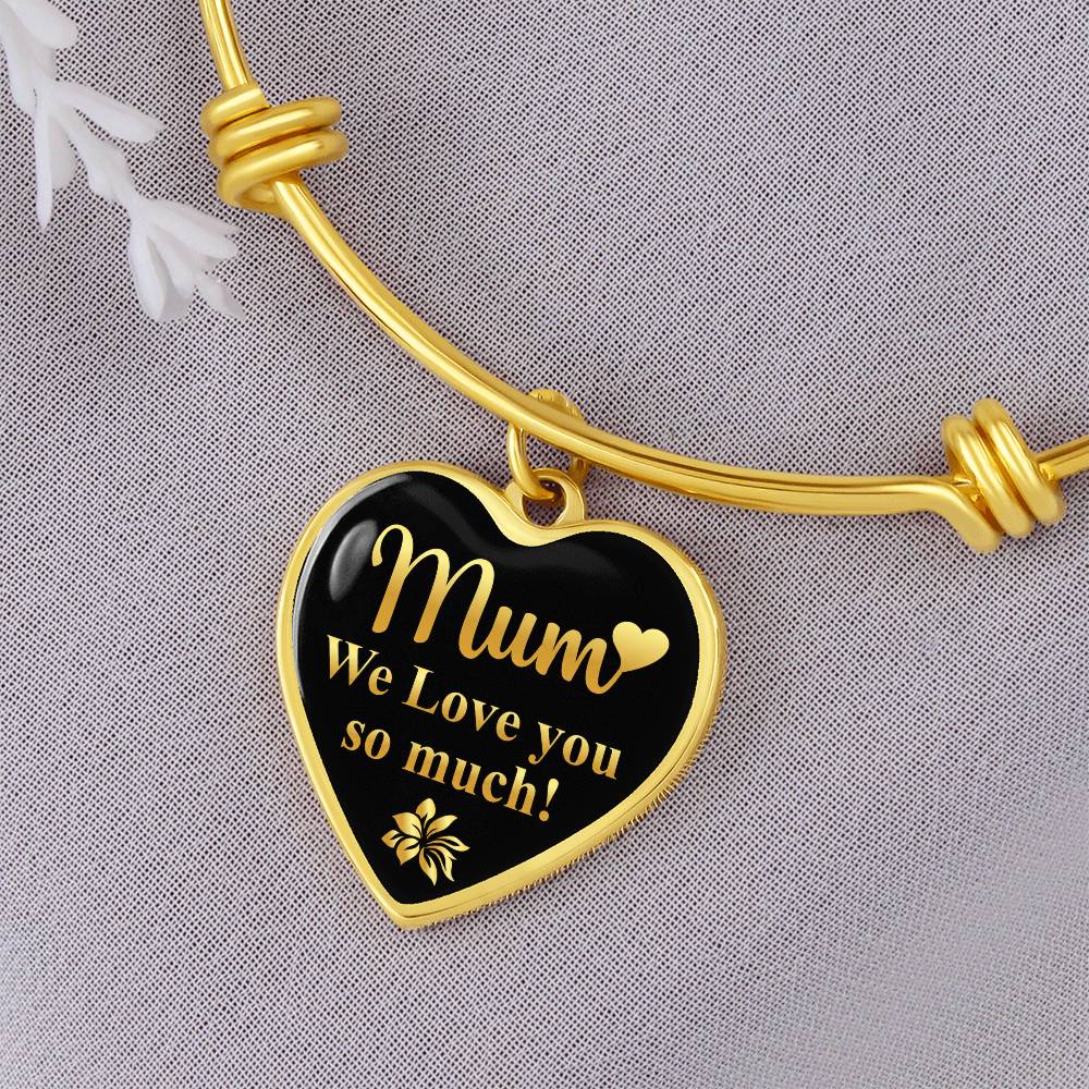 Mum We Love You So Much Luxury Heart Bangle