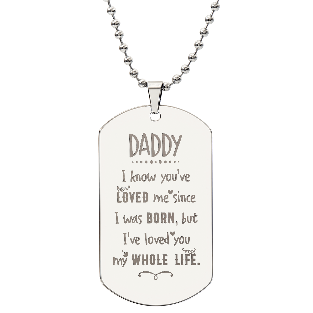 I’ve Loved You My Whole Life Daddy Engraved Dog Tag Necklace