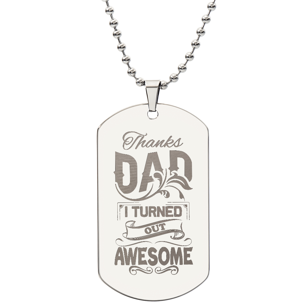 Thanks Dad, I Turned Out Awesome Engraved Dog Tag Necklace