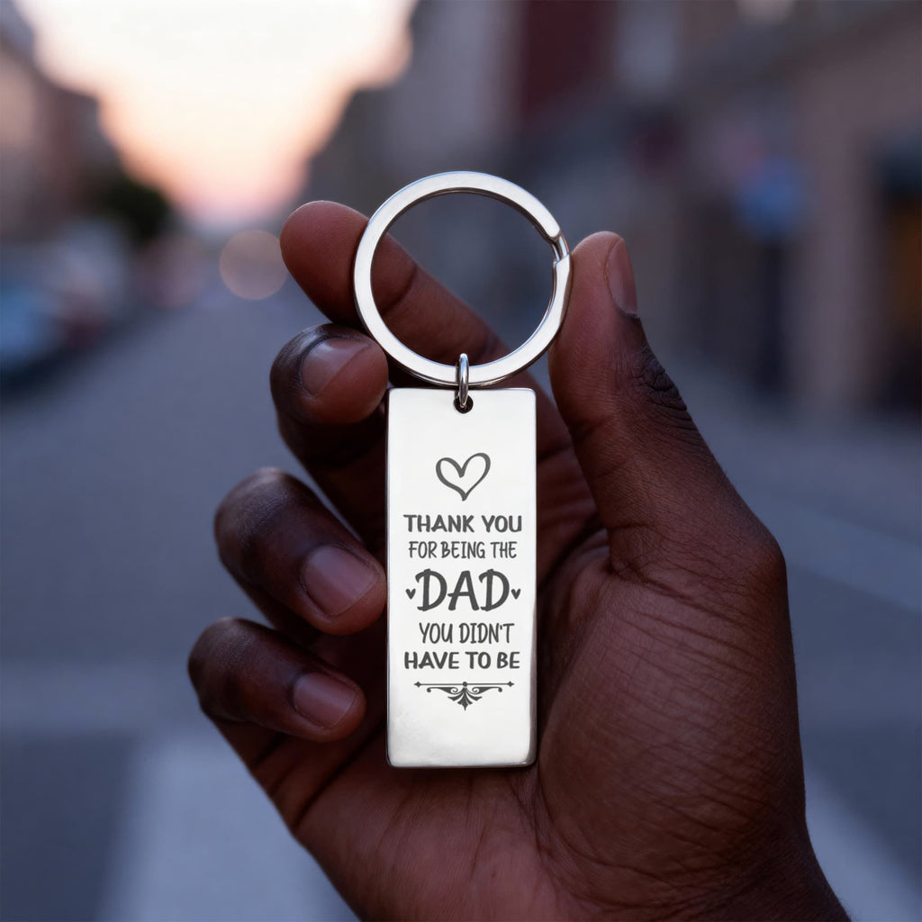 Thank You for Being the Dad You Didn’t Have to Be – Engraved Keychain
