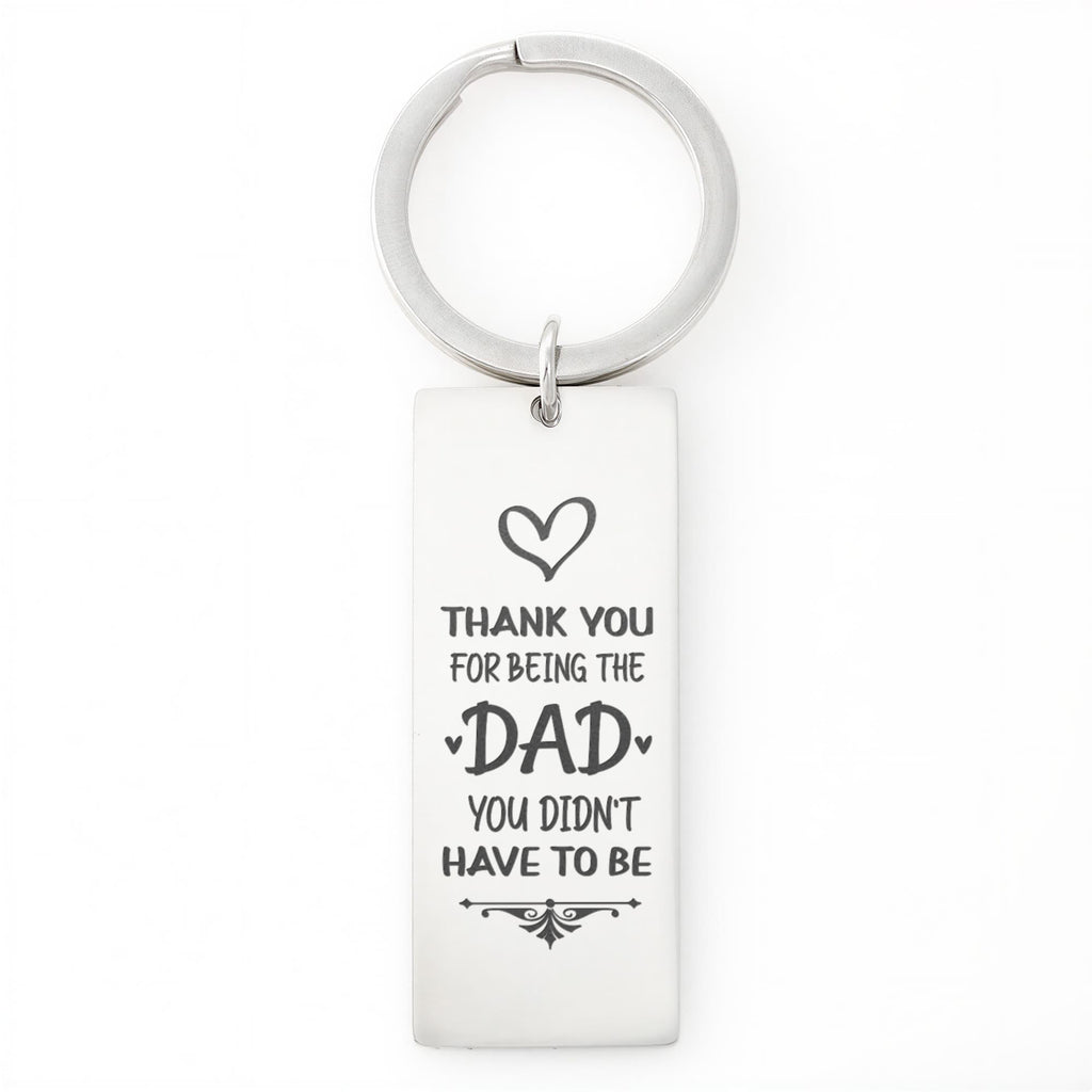 Thank You for Being the Dad You Didn’t Have to Be – Engraved Keychain