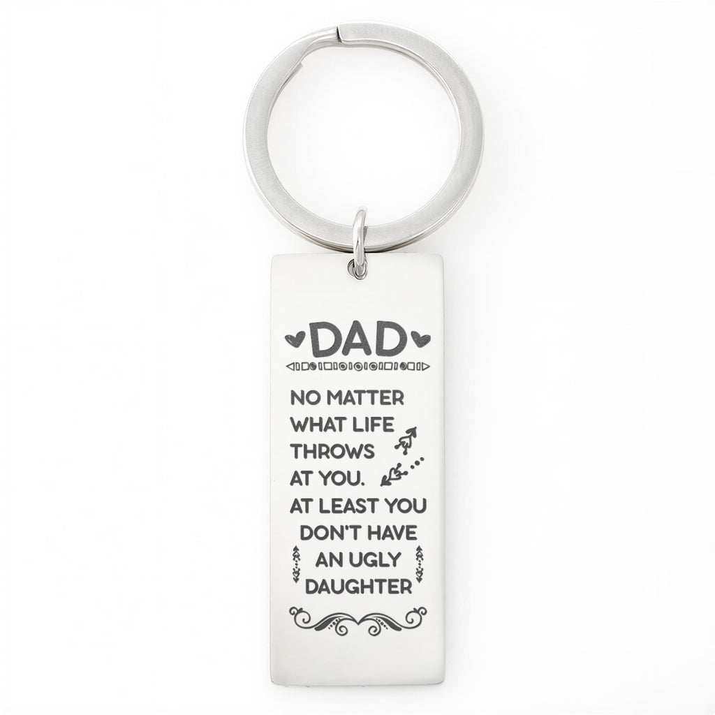 Dad – At Least You Don’t Have an Ugly Daughter Engraved Keychain