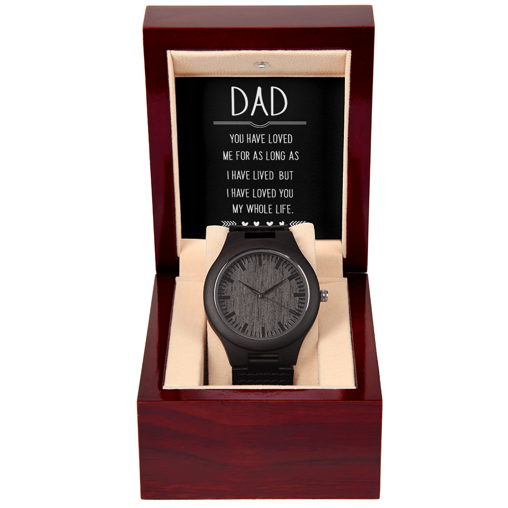 Dad, You Have Loved Me My Whole Life Wooden Watch