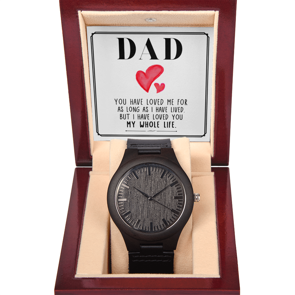 Dad I Have Loved You My Whole Life Wooden Watch
