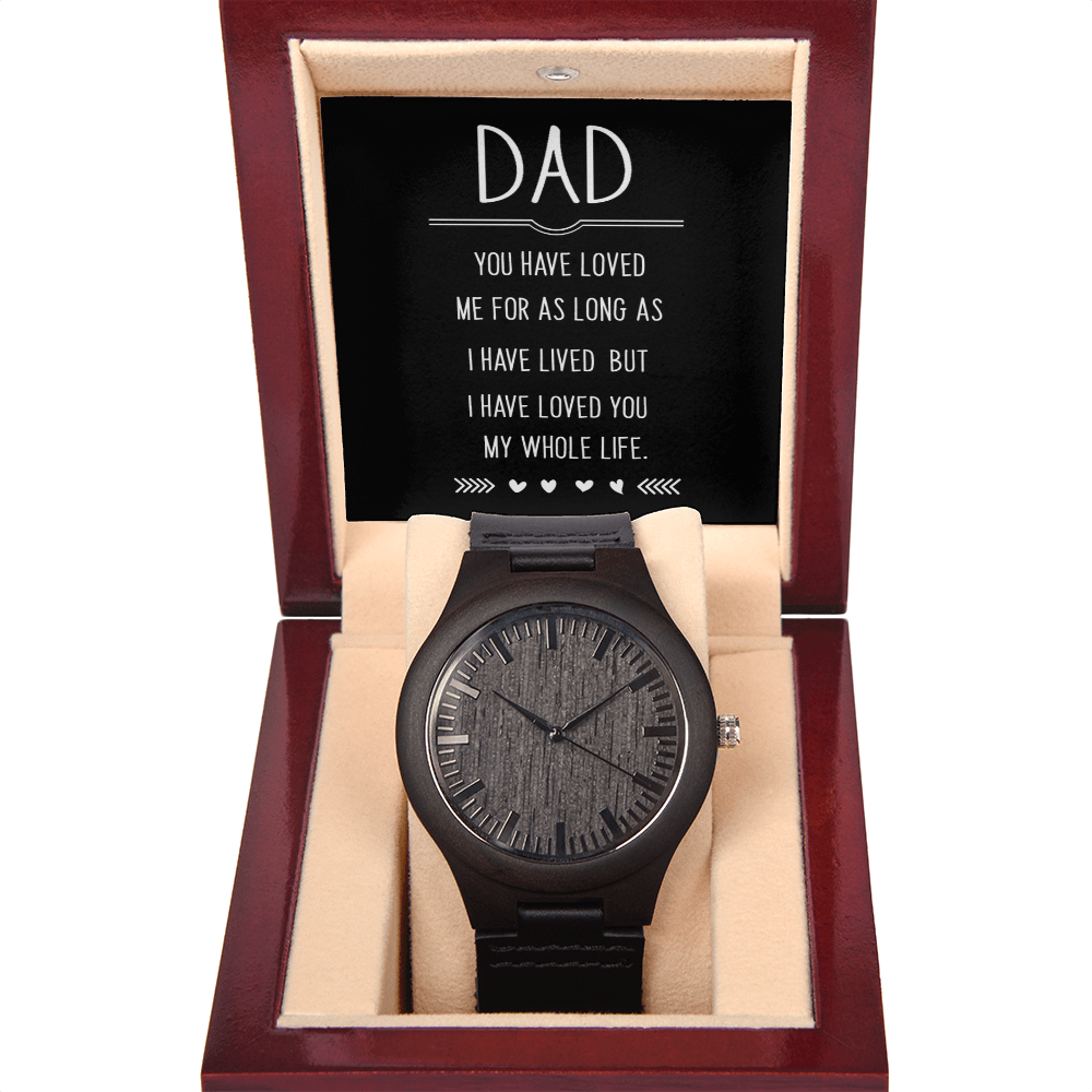 Dad, You Have Loved Me My Whole Life Wooden Watch