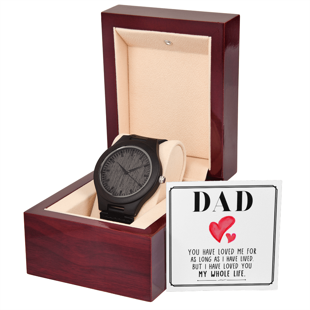 Dad I Have Loved You My Whole Life Wooden Watch