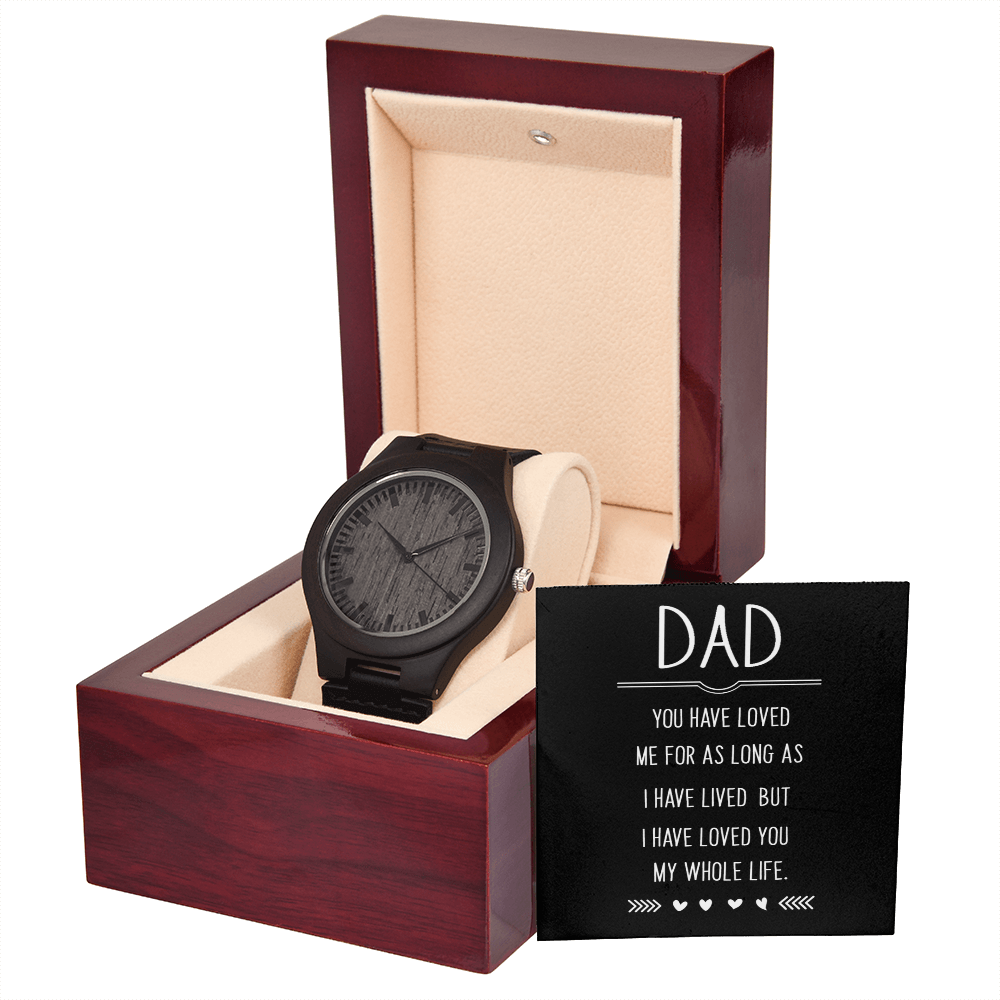 Dad, You Have Loved Me My Whole Life Wooden Watch
