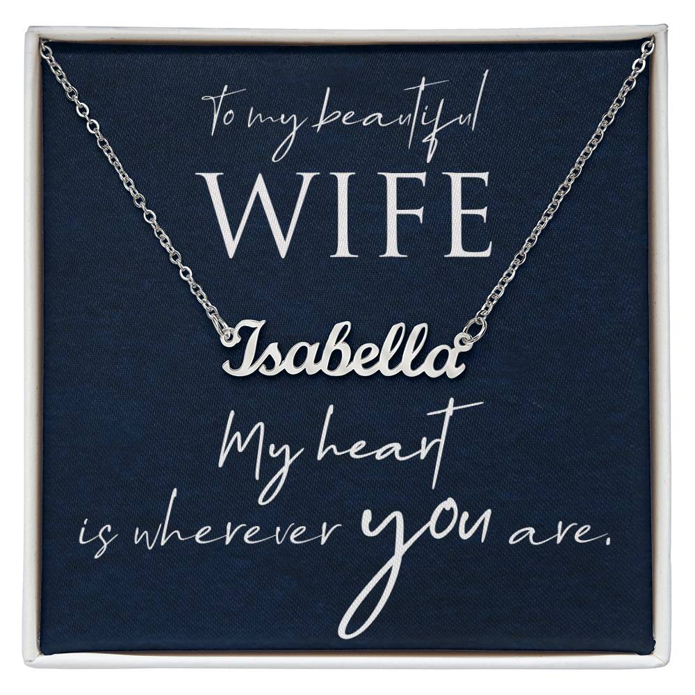 To My Beautiful Wife My Heart Is Wherever You Are Custom Name Necklace