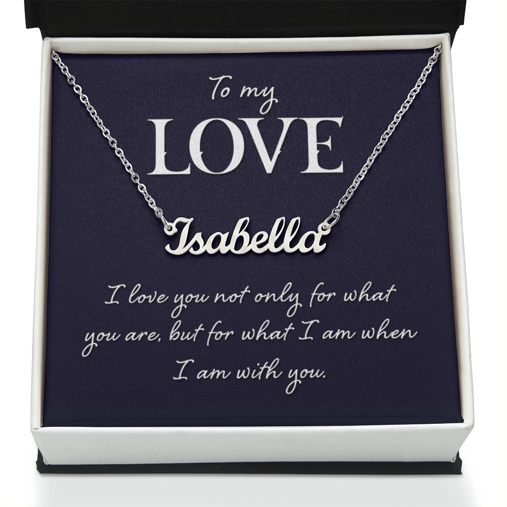 To My Love Who I Am With You Custom Name Necklace