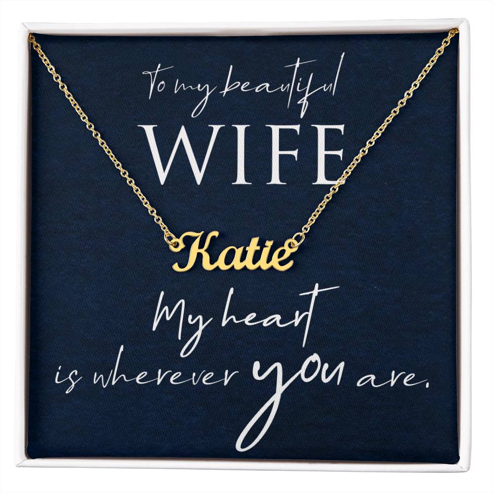 To My Beautiful Wife My Heart Is Wherever You Are Custom Name Necklace