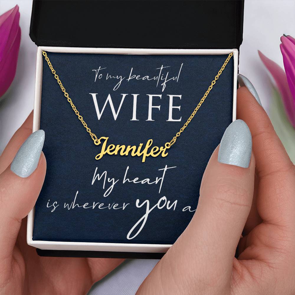 To My Beautiful Wife My Heart Is Wherever You Are Custom Name Necklace