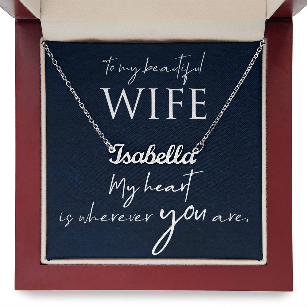 To My Beautiful Wife My Heart Is Wherever You Are Custom Name Necklace