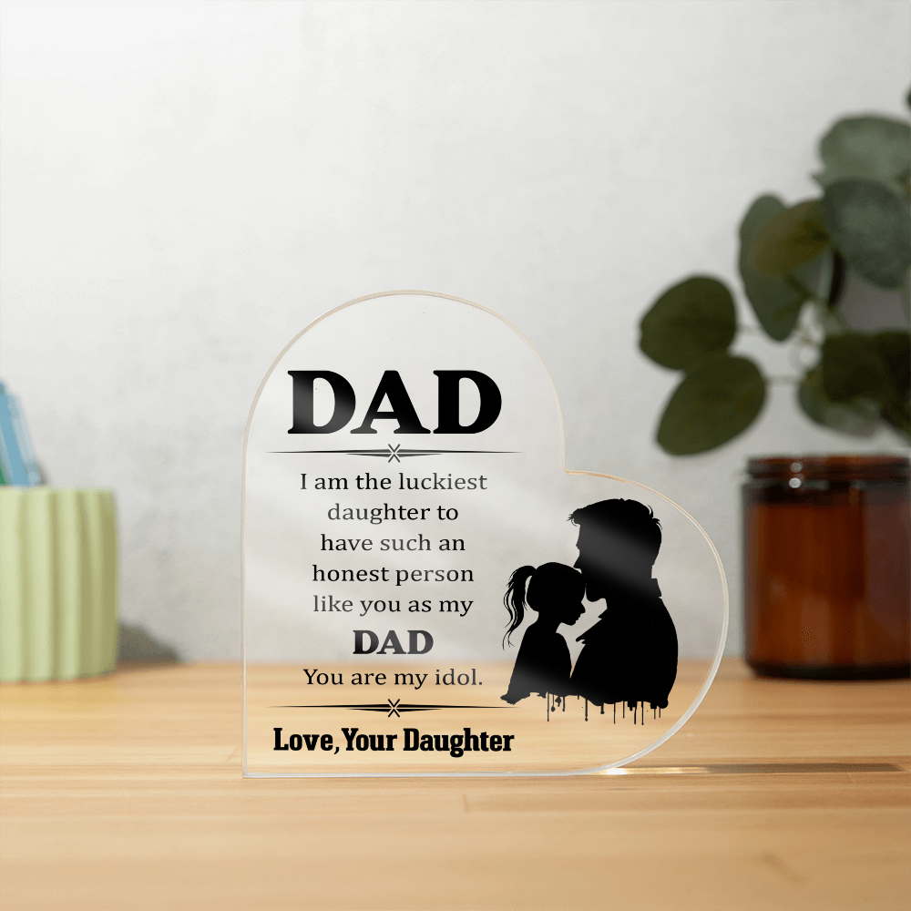 Dad, You Are My Idol From Your Daughter Acrylic Heart Plaque