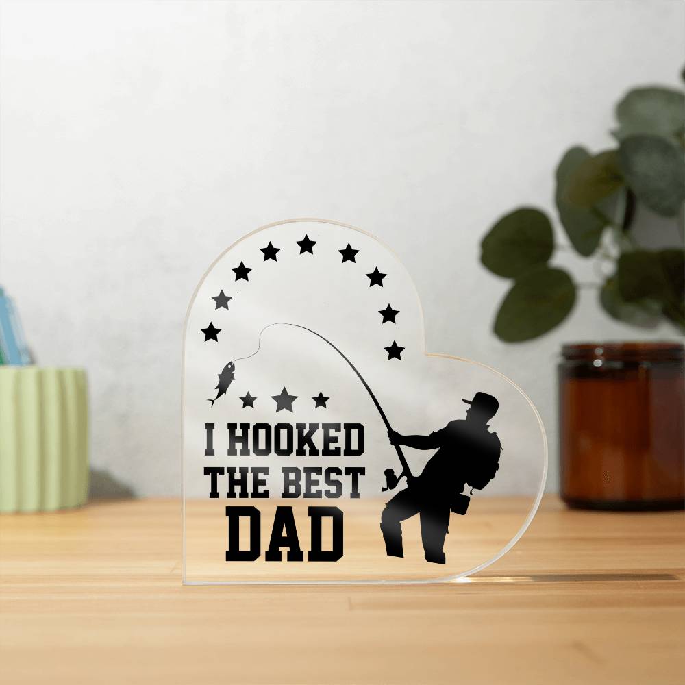 I Hooked the Best Dad Fishing Acrylic Heart Plaque