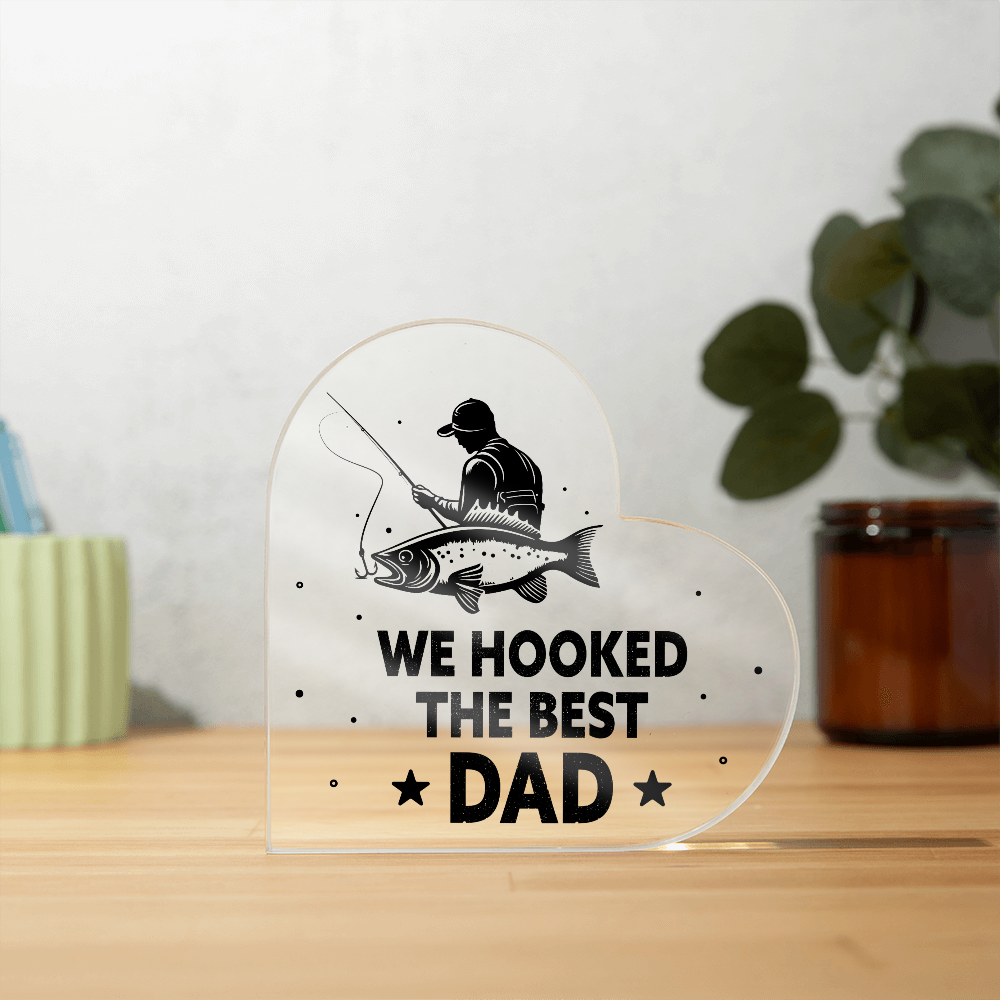 We Hooked the Best Dad Fishing Acrylic Heart Plaque