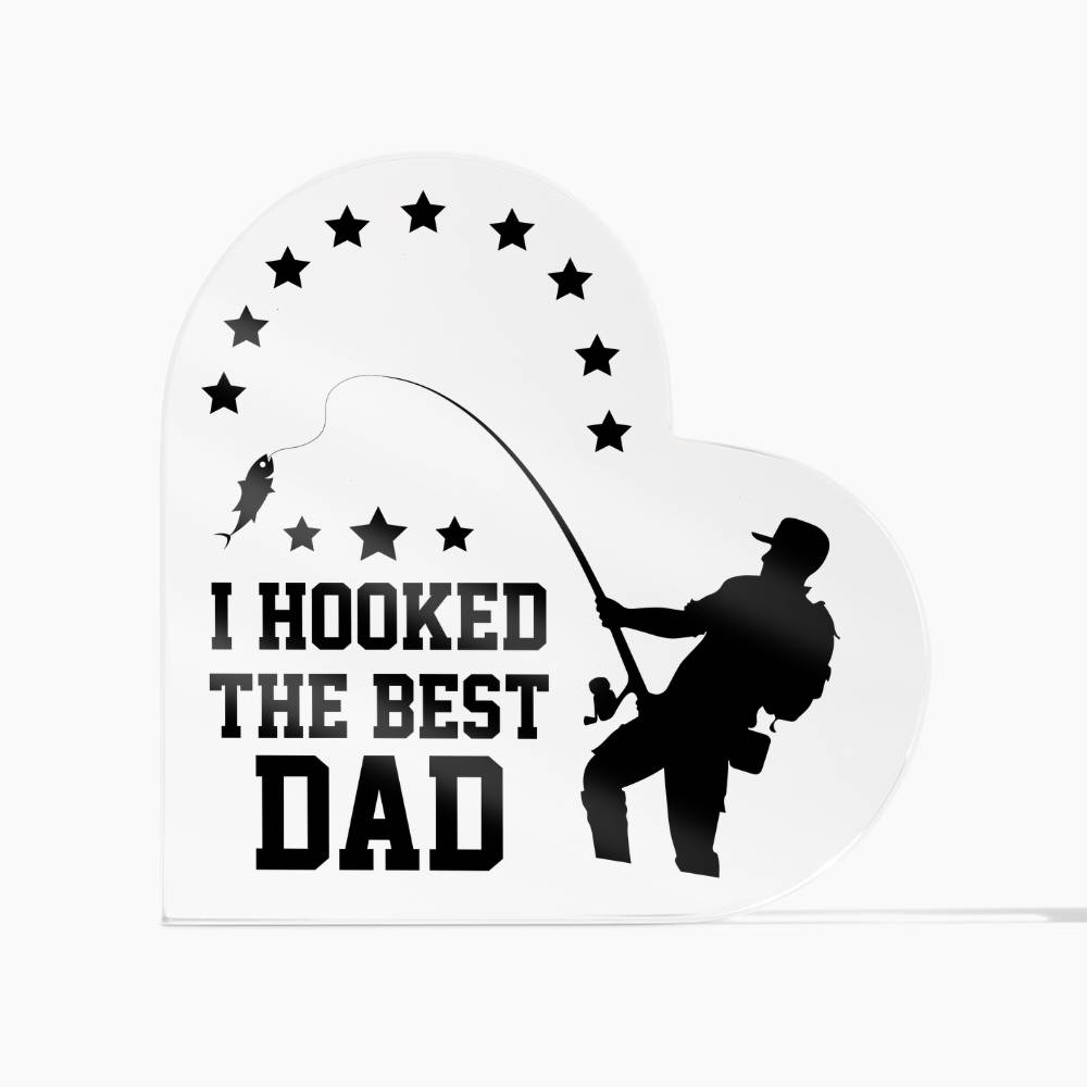 I Hooked the Best Dad Fishing Acrylic Heart Plaque