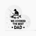 We Hooked the Best Dad Fishing Acrylic Heart Plaque