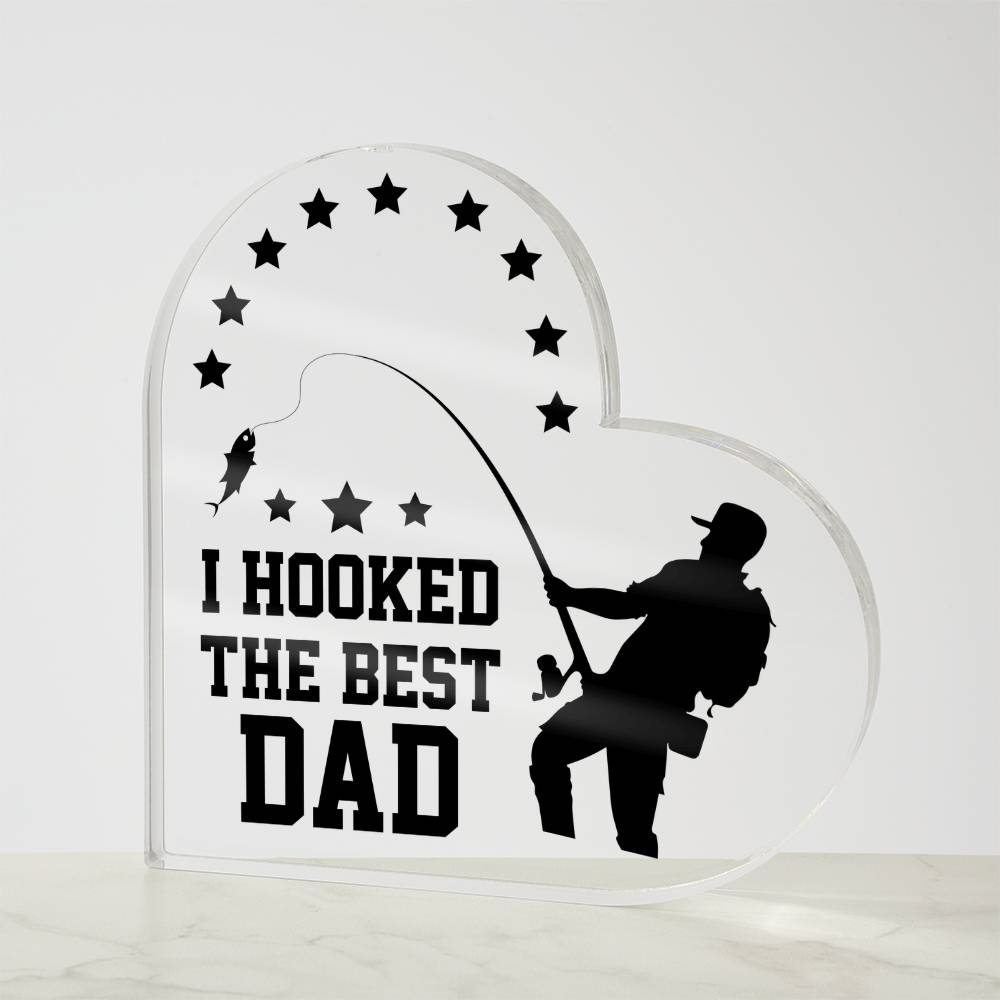 I Hooked the Best Dad Fishing Acrylic Heart Plaque