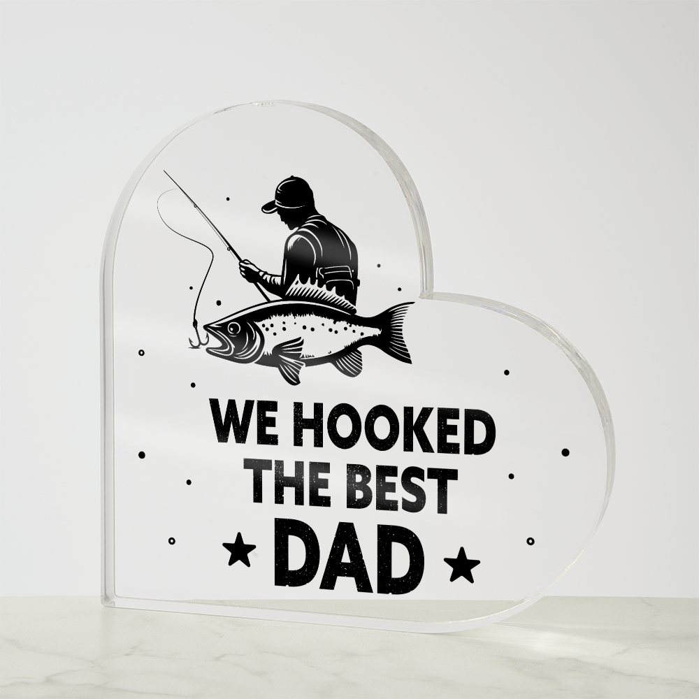 We Hooked the Best Dad Fishing Acrylic Heart Plaque